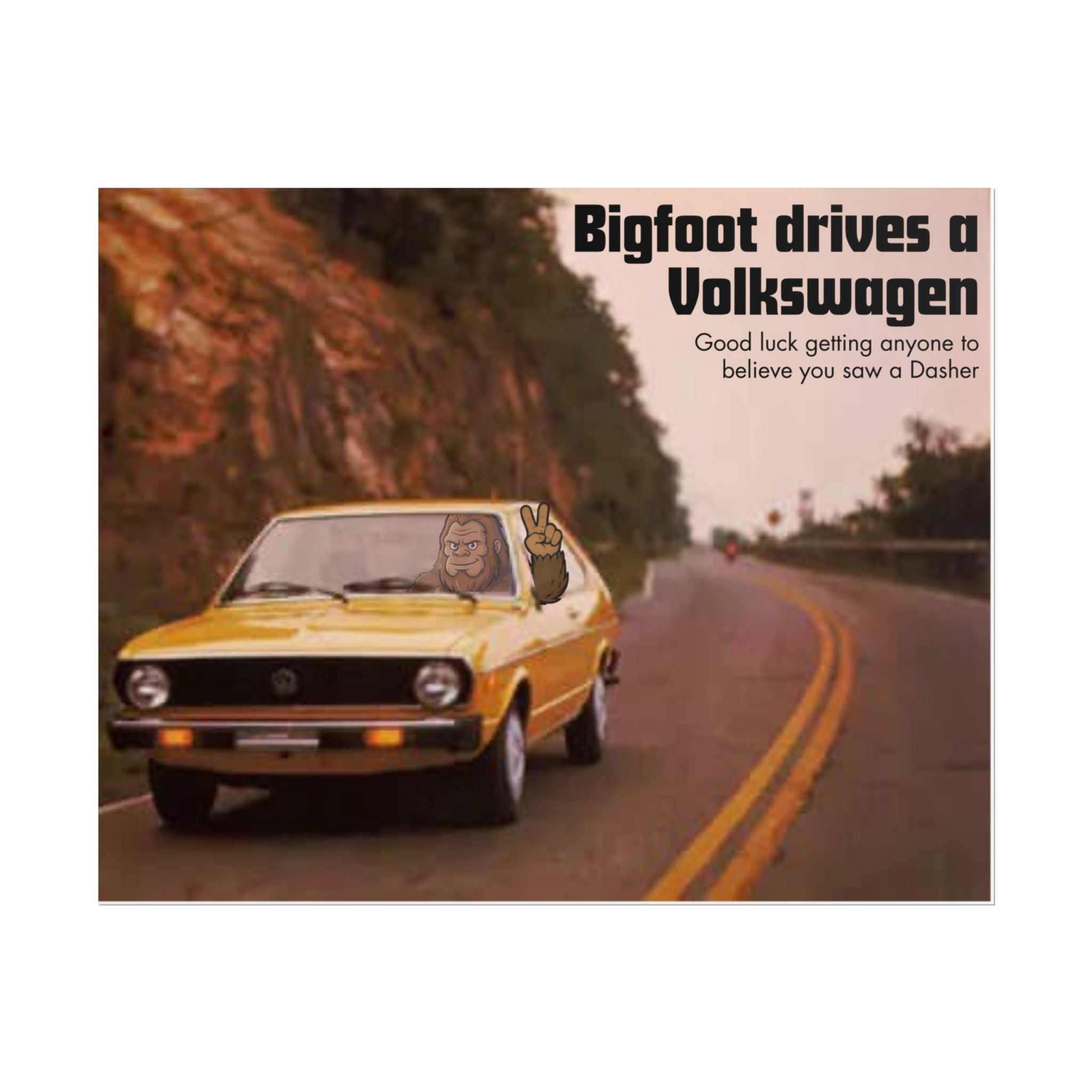 Bigfoot Drives a Volkswagen Poster